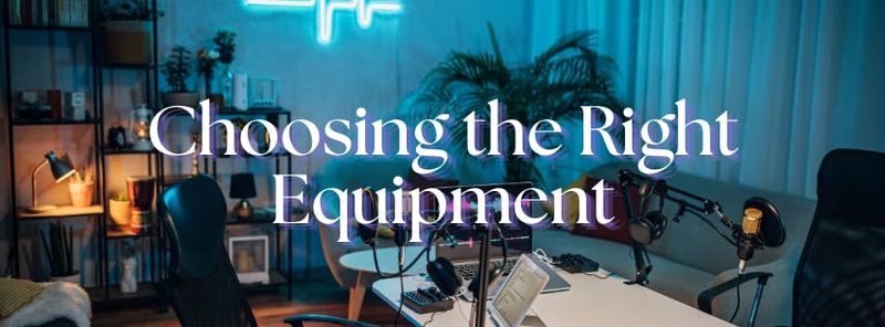 Choosing the right equipment for your podcast